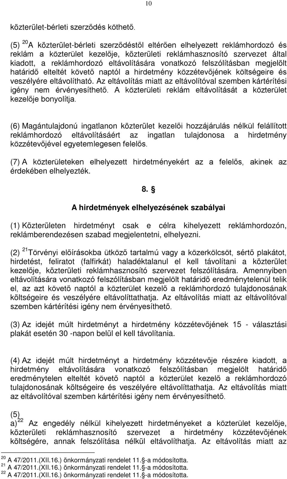 vonatkozó felszólításban megjelölt határidő elteltét követő naptól a hirdetmény közzétevőjének költségeire és veszélyére eltávolítható.