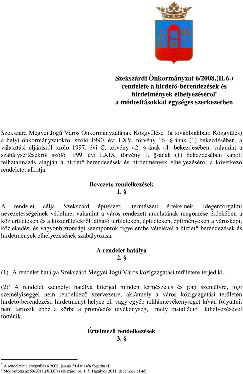 ) rendelete a hirdetı-berendezések és hirdetmények elhelyezésérıl * a módosításokkal egységes szerkezetben Szekszárd Megyei Jogú Város Önkormányzatának Közgyőlése (a továbbiakban: Közgyőlés) a helyi