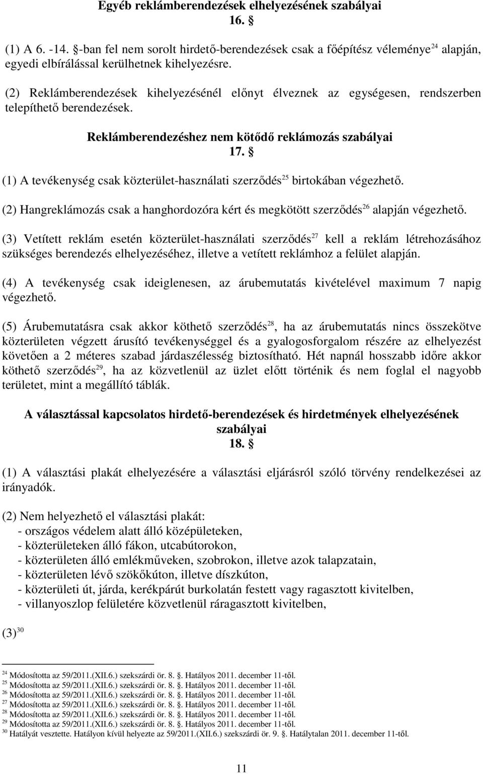 (1) A tevékenység csak közterület-használati szerzıdés 25 birtokában végezhetı. (2) Hangreklámozás csak a hanghordozóra kért és megkötött szerzıdés 26 alapján végezhetı.