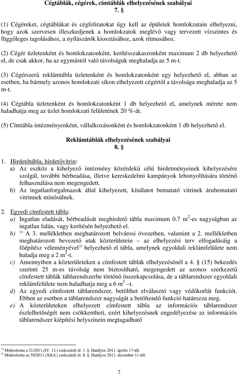 tagolásához, a nyílászárók kiosztásához, azok ritmusához.