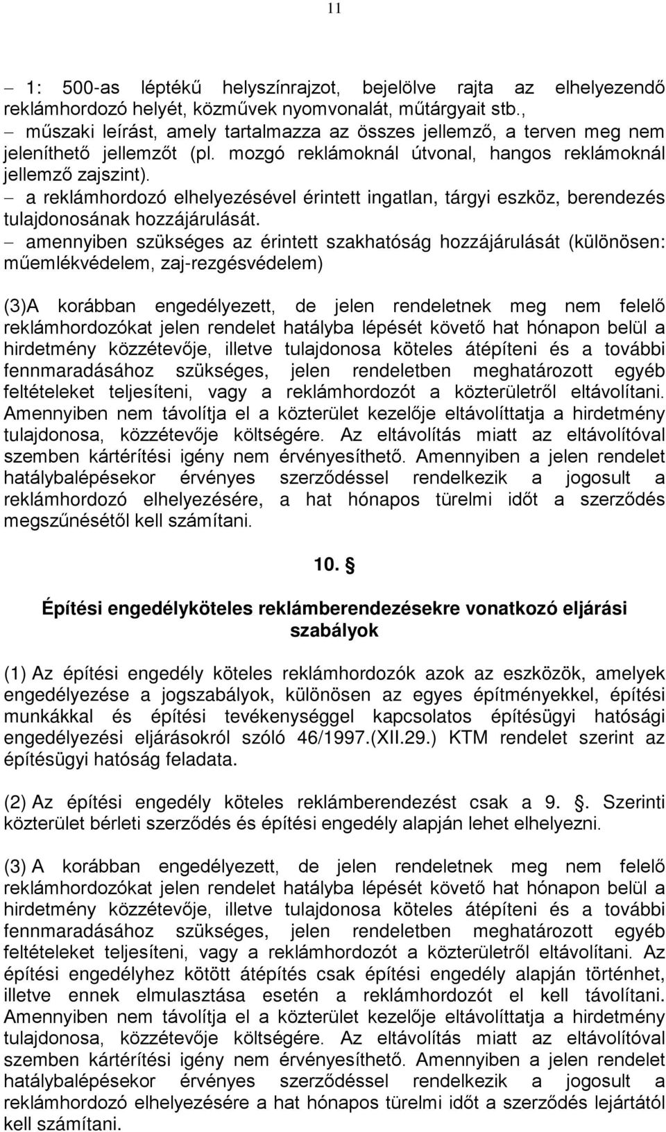 a reklámhordozó elhelyezésével érintett ingatlan, tárgyi eszköz, berendezés tulajdonosának hozzájárulását.