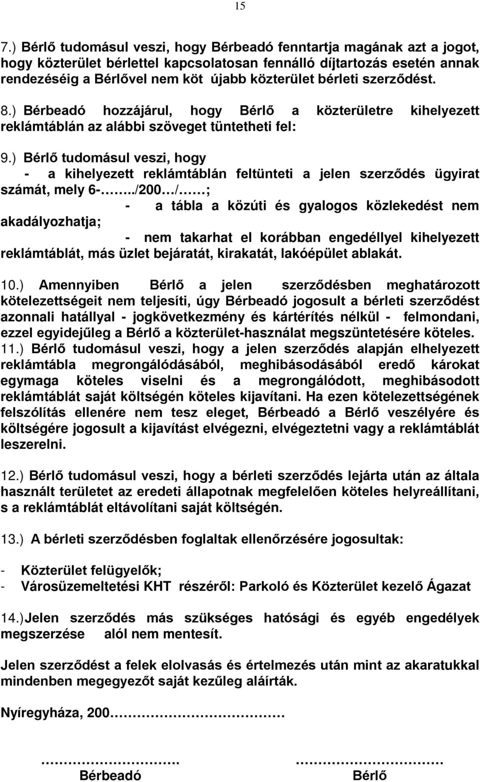 ) Bérlő tudomásul veszi, hogy - a kihelyezett reklámtáblán feltünteti a jelen szerződés ügyirat számát, mely 6-.