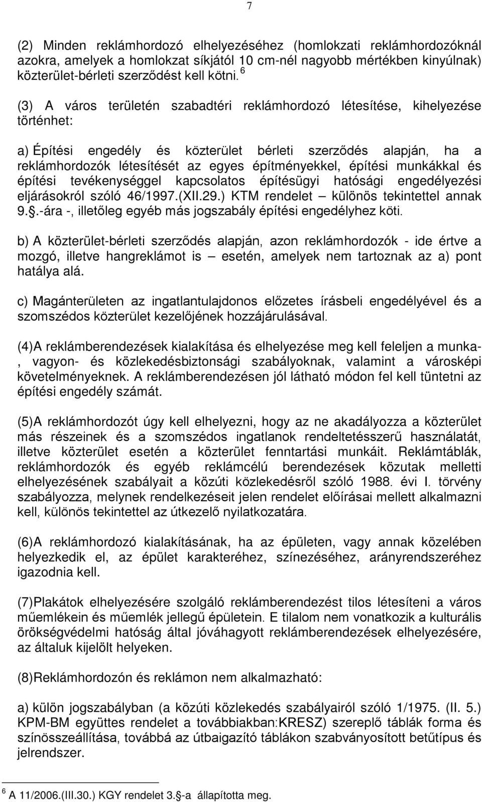 építményekkel, építési munkákkal és építési tevékenységgel kapcsolatos építésügyi hatósági engedélyezési eljárásokról szóló 46/1997.(XII.29.) KTM rendelet különös tekintettel annak 9.