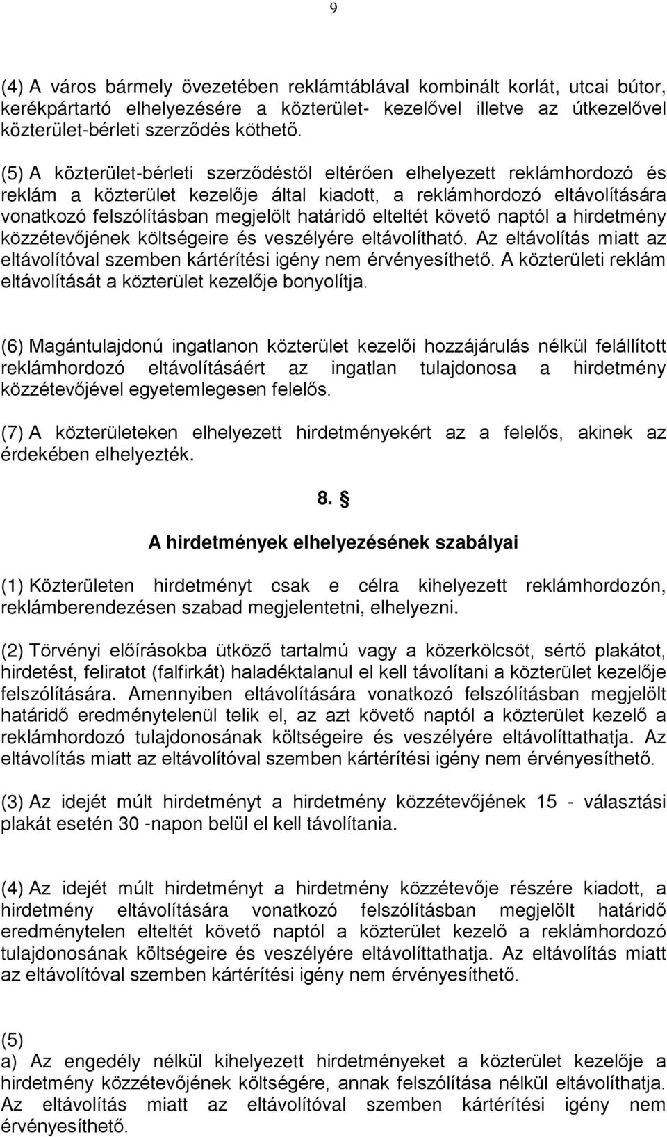 elteltét követő naptól a hirdetmény közzétevőjének költségeire és veszélyére eltávolítható. Az eltávolítás miatt az eltávolítóval szemben kártérítési igény nem érvényesíthető.