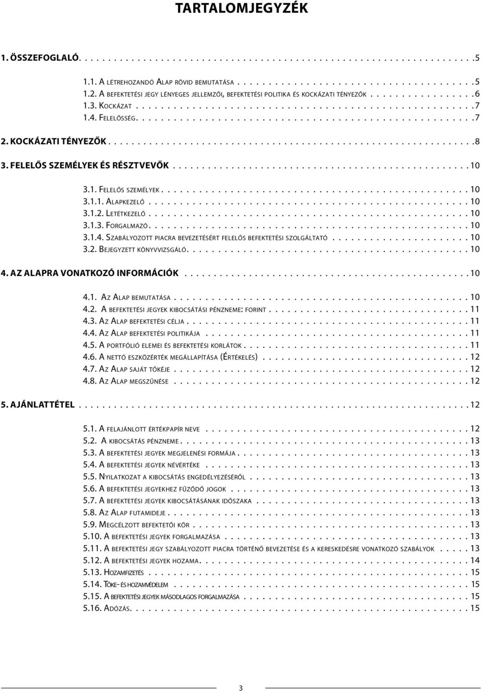 4. Fe l e l ő s s é g..................................................... 7 2. KOCKÁZATI TÉNYEZŐK...............................................................8 3. FELELŐS SZEMÉLYEK ÉS RÉSZTVEVŐK.