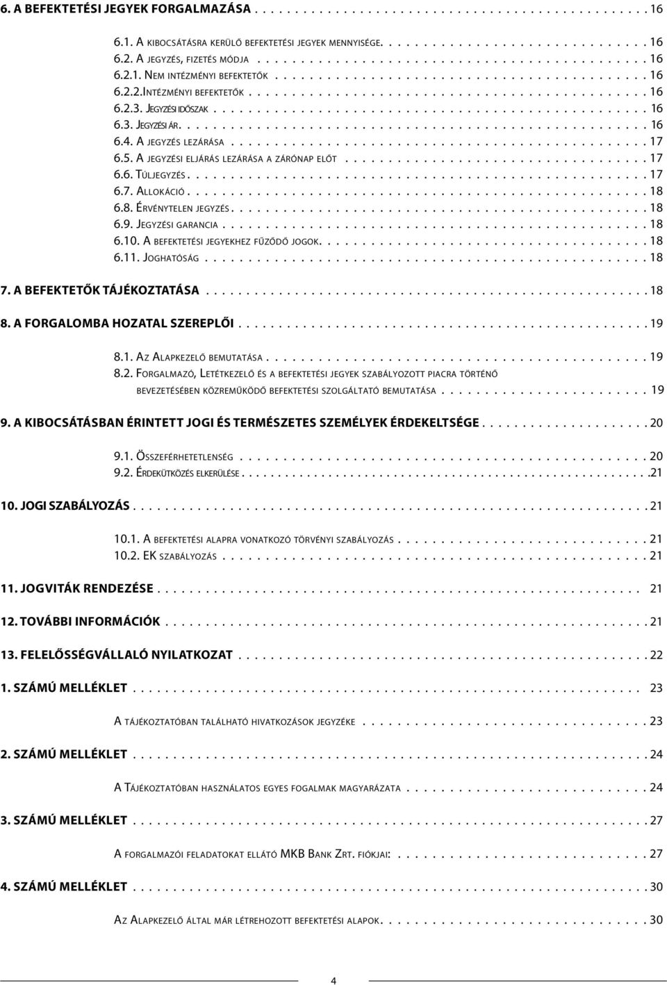 ............................................. 16 6.2.3. Jegyzési i d ő s za k.................................................. 16 6.3. Jegyzési ár...................................................... 16 6.4.