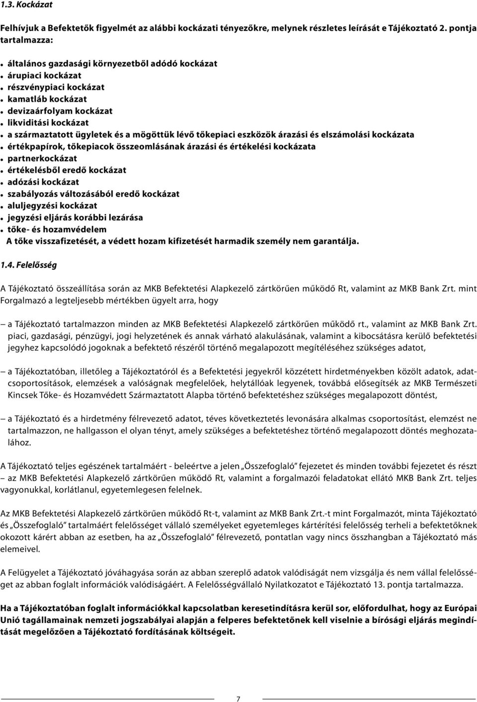 a mögöttük lévő tőkepiaci eszközök árazási és elszámolási kockázata értékpapírok, tőkepiacok összeomlásának árazási és értékelési kockázata partnerkockázat értékelésből eredő kockázat adózási