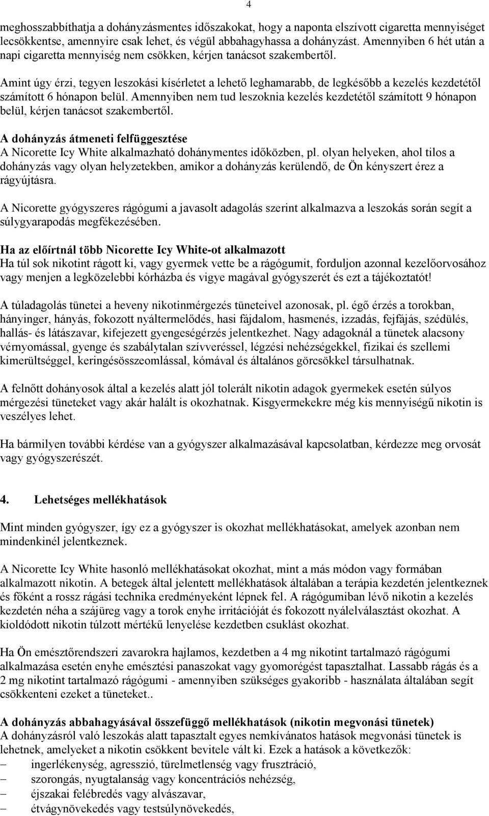 Amint úgy érzi, tegyen leszokási kísérletet a lehető leghamarabb, de legkésőbb a kezelés kezdetétől számított 6 hónapon belül.