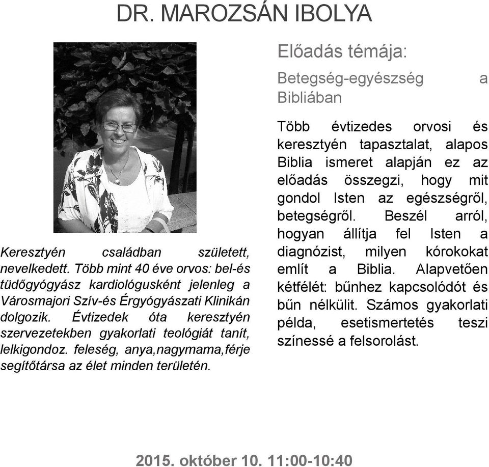 Évtizedek óta keresztyén szervezetekben gyakorlati teológiát tanít, lelkigondoz. feleség, anya,nagymama,férje segítőtársa az élet minden területén.