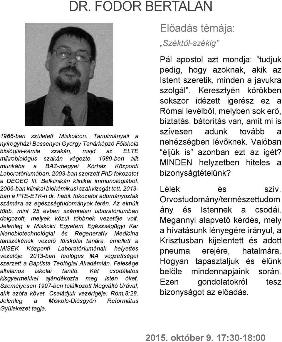 2013- ban a PTE-ETK-n dr. habil. fokozatot adományoztak számára az egészségtudományok terén. Az elmúlt több, mint 25 évben számtalan laboratóriumban dolgozott, melyek közül többnek vezetője volt.