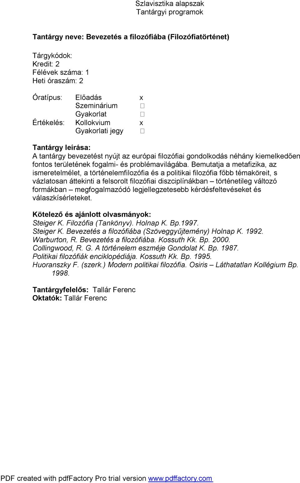 Bemutatja a metafizika, az ismeretelmélet, a történelemfilozófia és a politikai filozófia főbb témaköreit, s vázlatosan áttekinti a felsorolt filozófiai diszciplínákban történetileg változó formákban