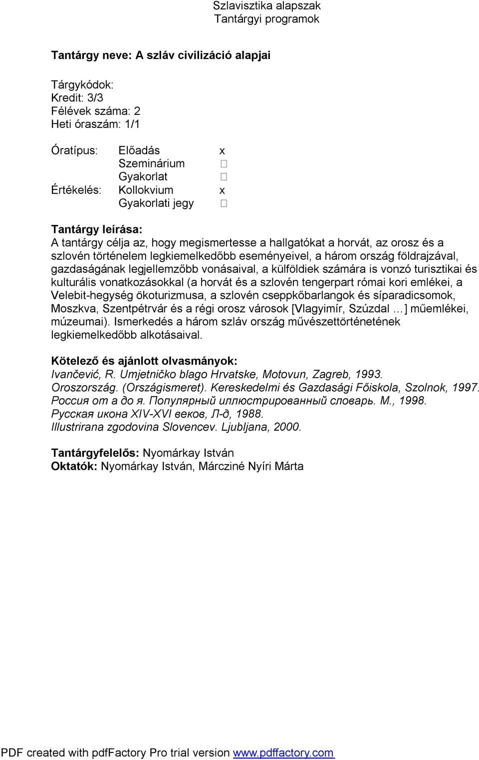 szlovén tengerpart római kori emlékei, a Velebit-hegység ökoturizmusa, a szlovén cseppkőbarlangok és síparadicsomok, Moszkva, Szentpétrvár és a régi orosz városok [Vlagyimír, Szúzdal ] műemlékei,