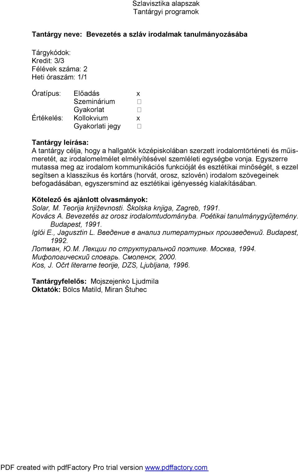 Egyszerre mutassa meg az irodalom kommunikációs funkcióját és esztétikai minőségét, s ezzel segítsen a klasszikus és kortárs (horvát, orosz, szlovén) irodalom szövegeinek befogadásában, egyszersmind