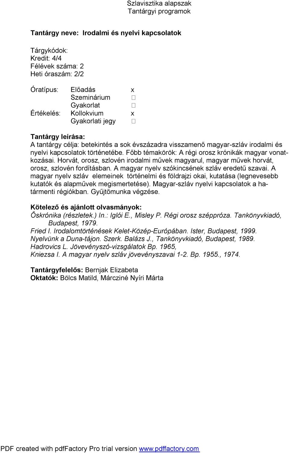 A magyar nyelv szókincsének szláv eredetű szavai. A magyar nyelv szláv elemeinek történelmi és földrajzi okai, kutatása (legnevesebb kutatók és alapművek megismertetése).