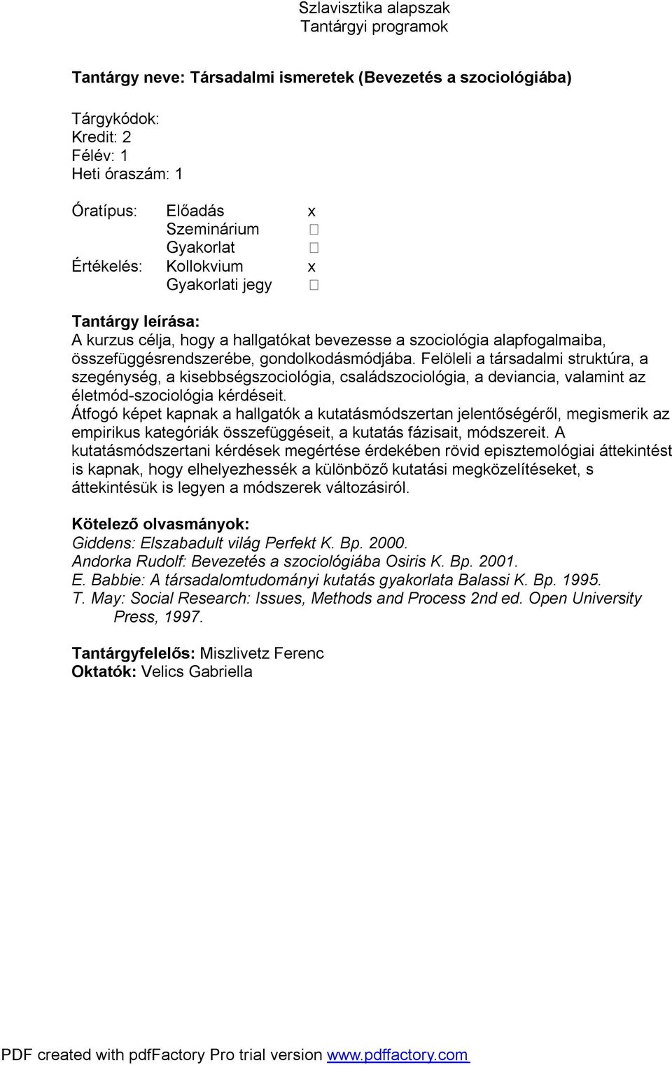Átfogó képet kapnak a hallgatók a kutatásmódszertan jelentőségéről, megismerik az empirikus kategóriák összefüggéseit, a kutatás fázisait, módszereit.