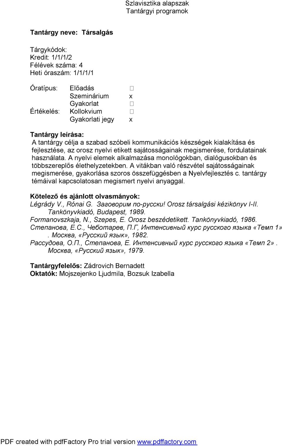 A vitákban való részvétel sajátosságainak megismerése, gyakorlása szoros összefüggésben a Nyelvfejlesztés c. tantárgy témáival kapcsolatosan megismert nyelvi anyaggal. Légrády V., Rónai G.