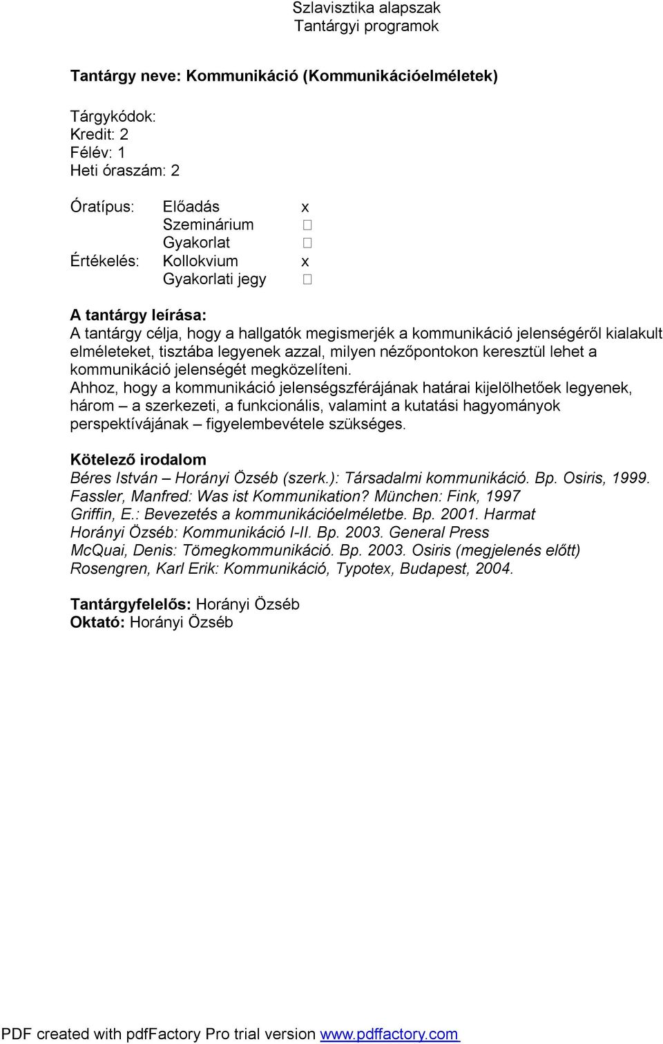 Ahhoz, hogy a kommunikáció jelenségszférájának határai kijelölhetőek legyenek, három a szerkezeti, a funkcionális, valamint a kutatási hagyományok perspektívájának figyelembevétele szükséges.