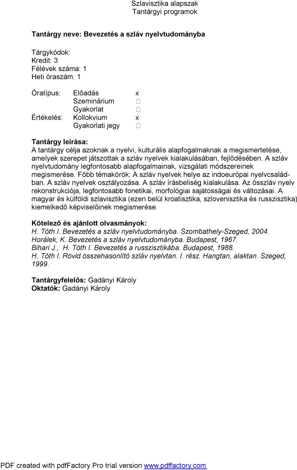 Főbb témakörök: A szláv nyelvek helye az indoeurópai nyelvcsaládban. A szláv nyelvek osztályozása. A szláv írásbeliség kialakulása.
