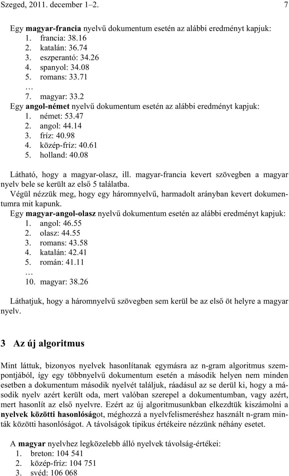 08 Látható, hogy a magyar-olasz, ill. magyar-francia kevert szövegben a magyar nyelv bele se került az els 5 találatba.