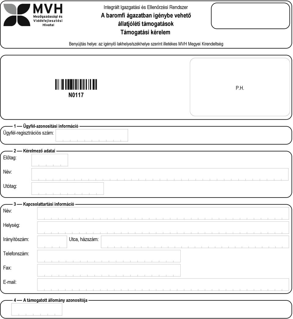 P.H. 1 Ügyfél-azonosítási információ Ügyfél-regisztrációs szám: 2 Kérelmező adatai Előtag: Név: Utótag: 3