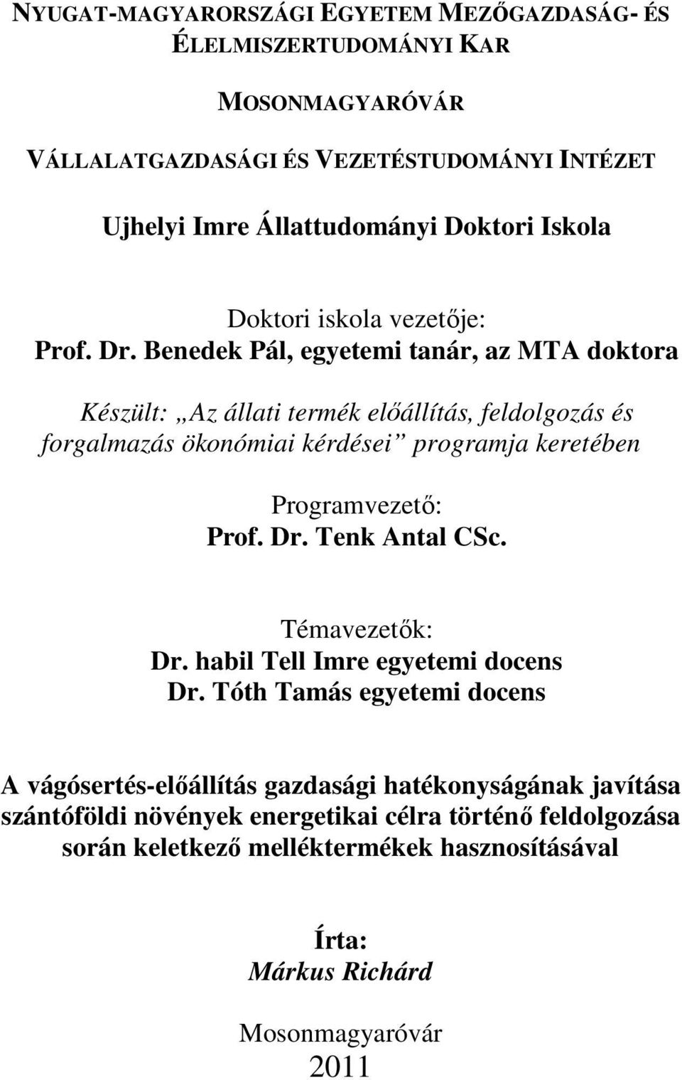 Benedek Pál, egyetemi tanár, az MTA doktora Készült: Az állati termék elıállítás, feldolgozás és forgalmazás ökonómiai kérdései programja keretében Programvezetı: Prof. Dr.