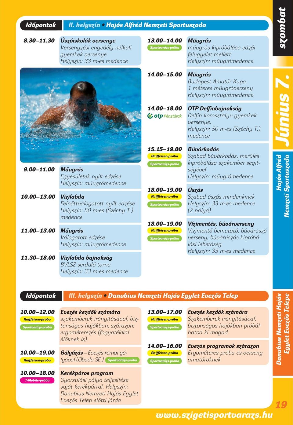 00 Vízilabda bajnokság BVLSZ serdülô torna Helyszín: 33 m-es medence 13.00 14.00 Mûugrás mûugrás kipróbálása edzôi felügyelet mellett 14.00 15.