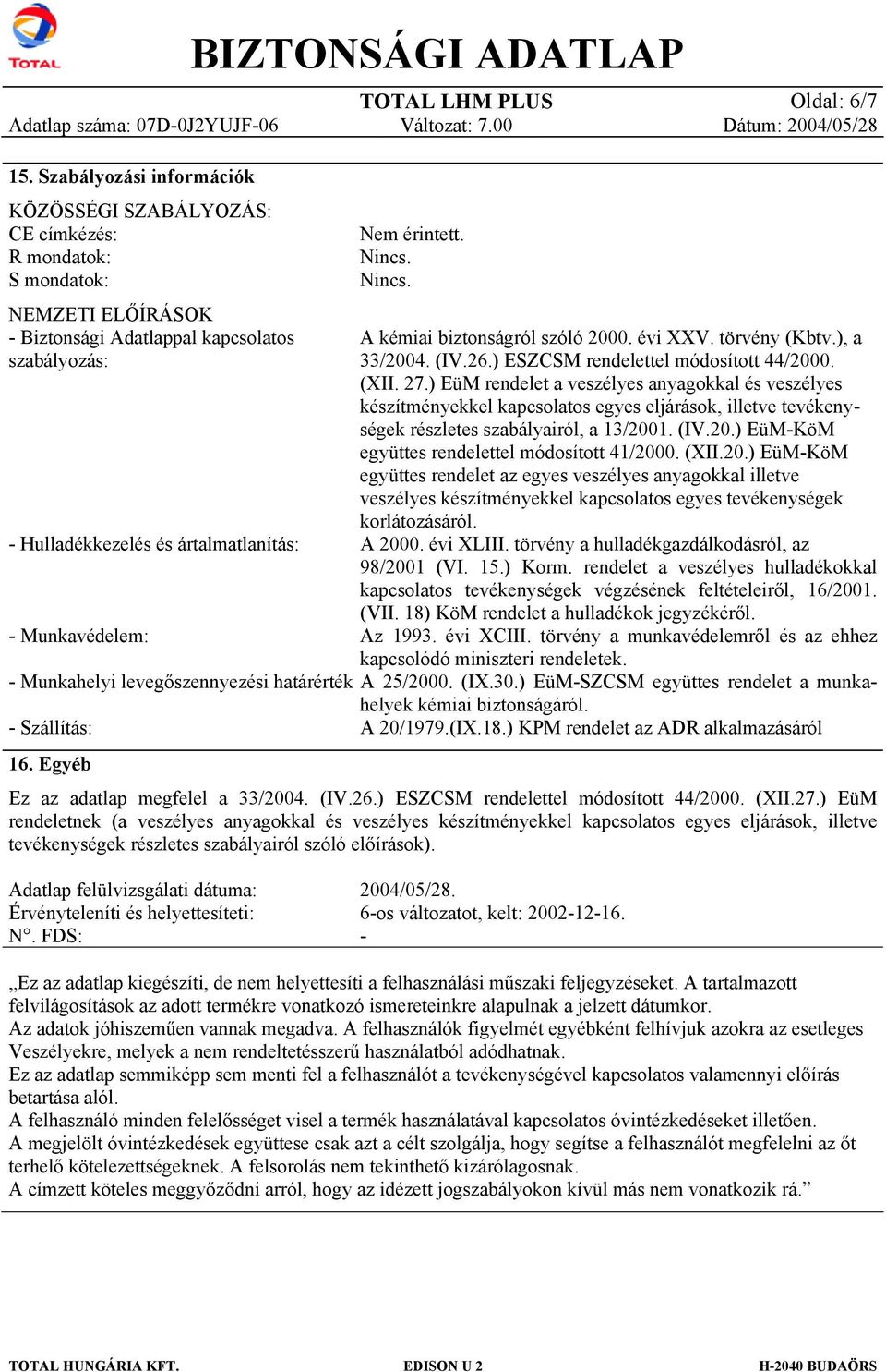 ) EüM rendelet a veszélyes anyagokkal és veszélyes készítményekkel kapcsolatos egyes eljárások, illetve tevékenységek részletes szabályairól, a 13/2001. (IV.20.) EüM-KöM együttes rendelettel módosított 41/2000.
