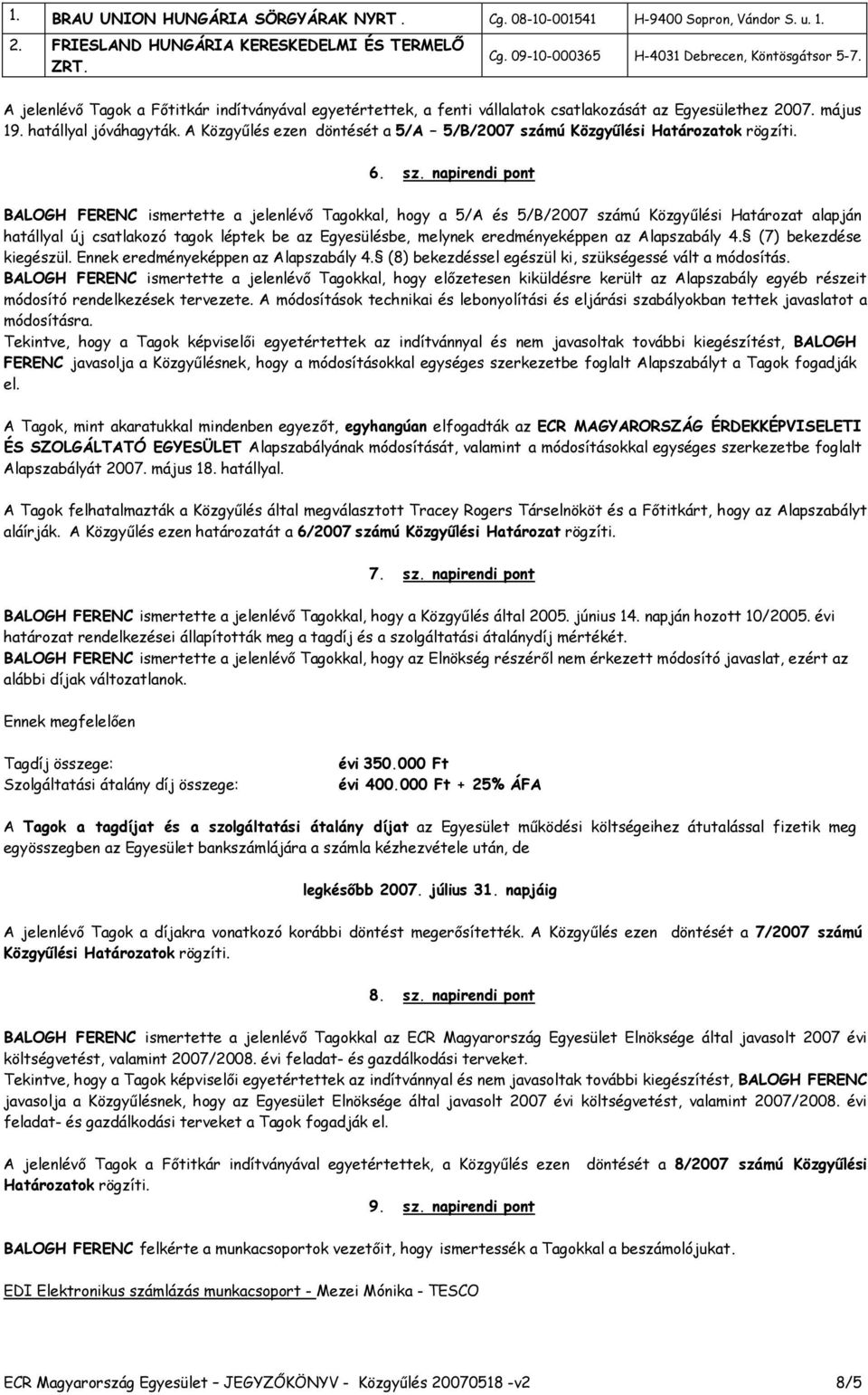 A Közgyőlés ezen döntését a 5/A 5/B/2007 szá