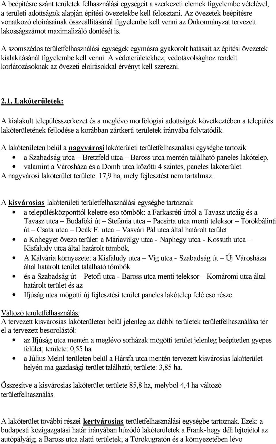 A szomszédos területfelhasználási egységek egymásra gyakorolt hatásait az építési övezetek kialakításánál figyelembe kell venni.