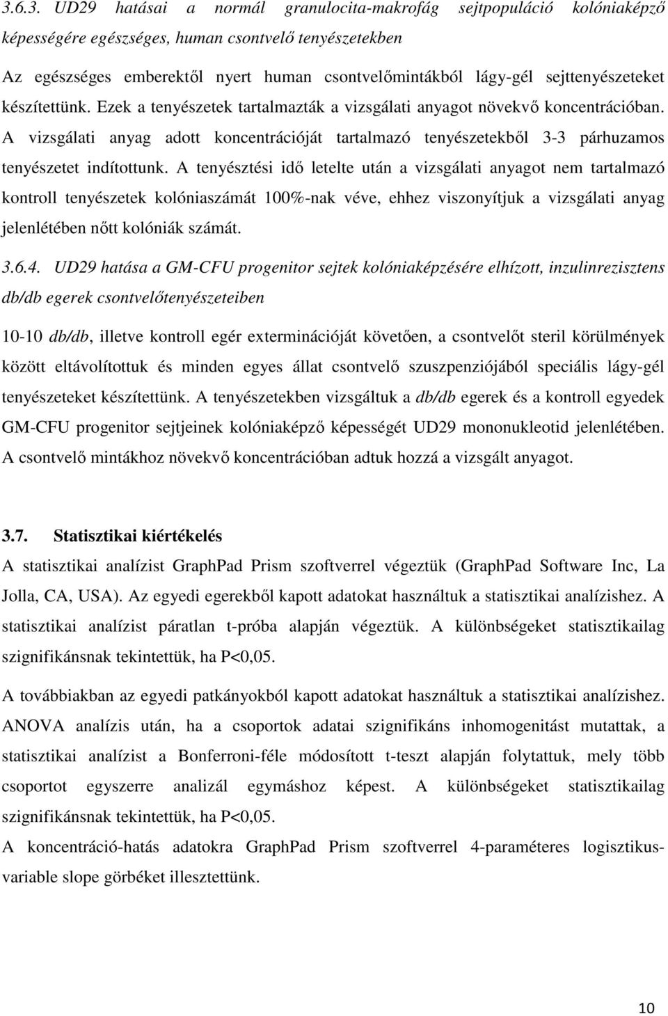 A vizsgálati anyag adott koncentrációját tartalmazó tenyészetekből 3-3 párhuzamos tenyészetet indítottunk.