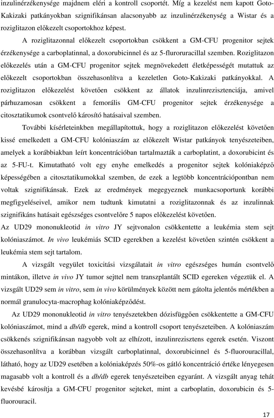 A roziglitazonnal előkezelt csoportokban csökkent a GM-CFU progenitor sejtek érzékenysége a carboplatinnal, a doxorubicinnel és az 5-fluroruracillal szemben.