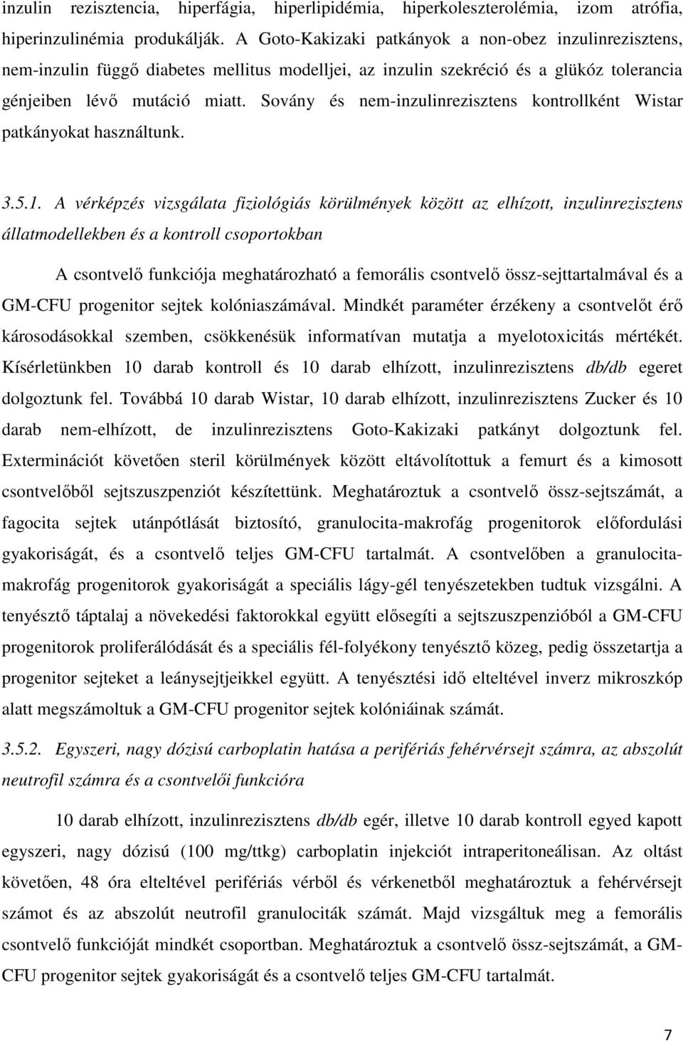 Sovány és nem-inzulinrezisztens kontrollként Wistar patkányokat használtunk. 3.5.1.