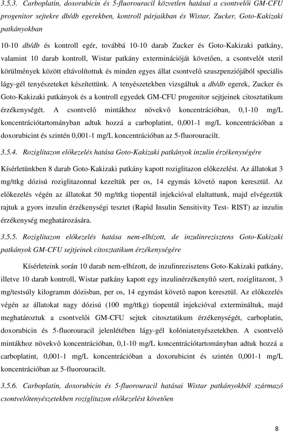és minden egyes állat csontvelő szuszpenziójából speciális lágy-gél tenyészeteket készítettünk.
