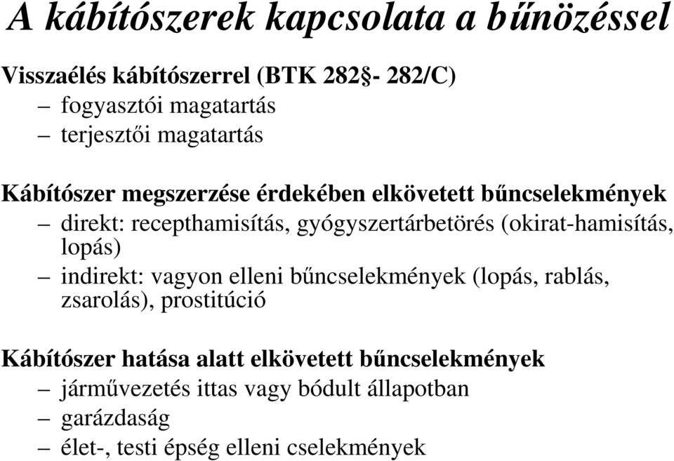 (okirat-hamisítás, lopás) indirekt: vagyon elleni bűncselekmények (lopás, rablás, zsarolás), prostitúció Kábítószer
