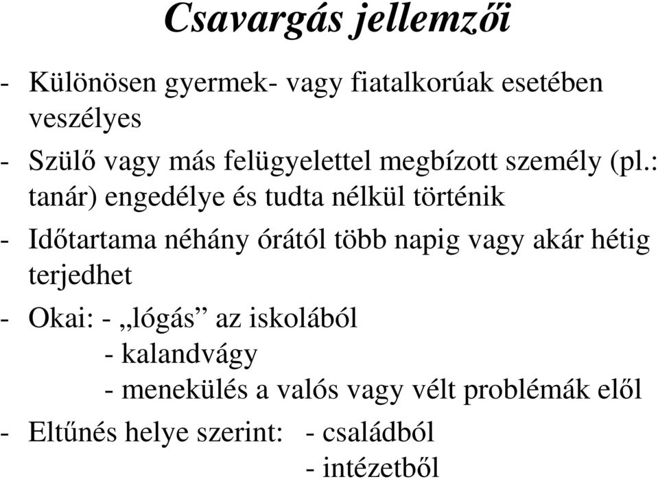 : tanár) engedélye és tudta nélkül történik - Időtartama néhány órától több napig vagy akár