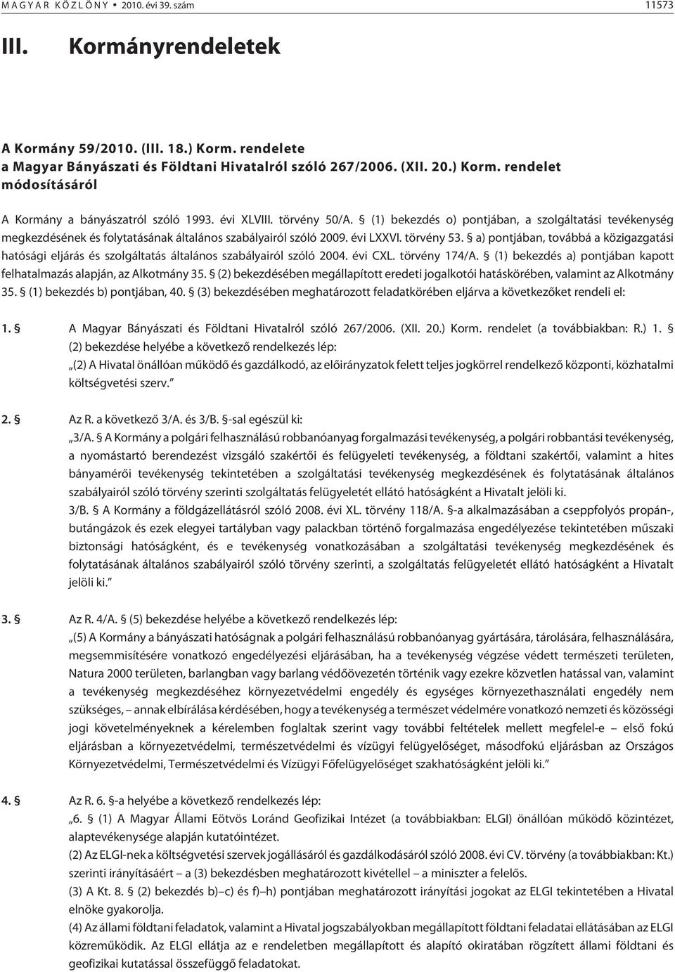 a) pontjában, továbbá a közigazgatási hatósági eljárás és szolgáltatás általános szabályairól szóló 2004. évi CXL. törvény 174/A.