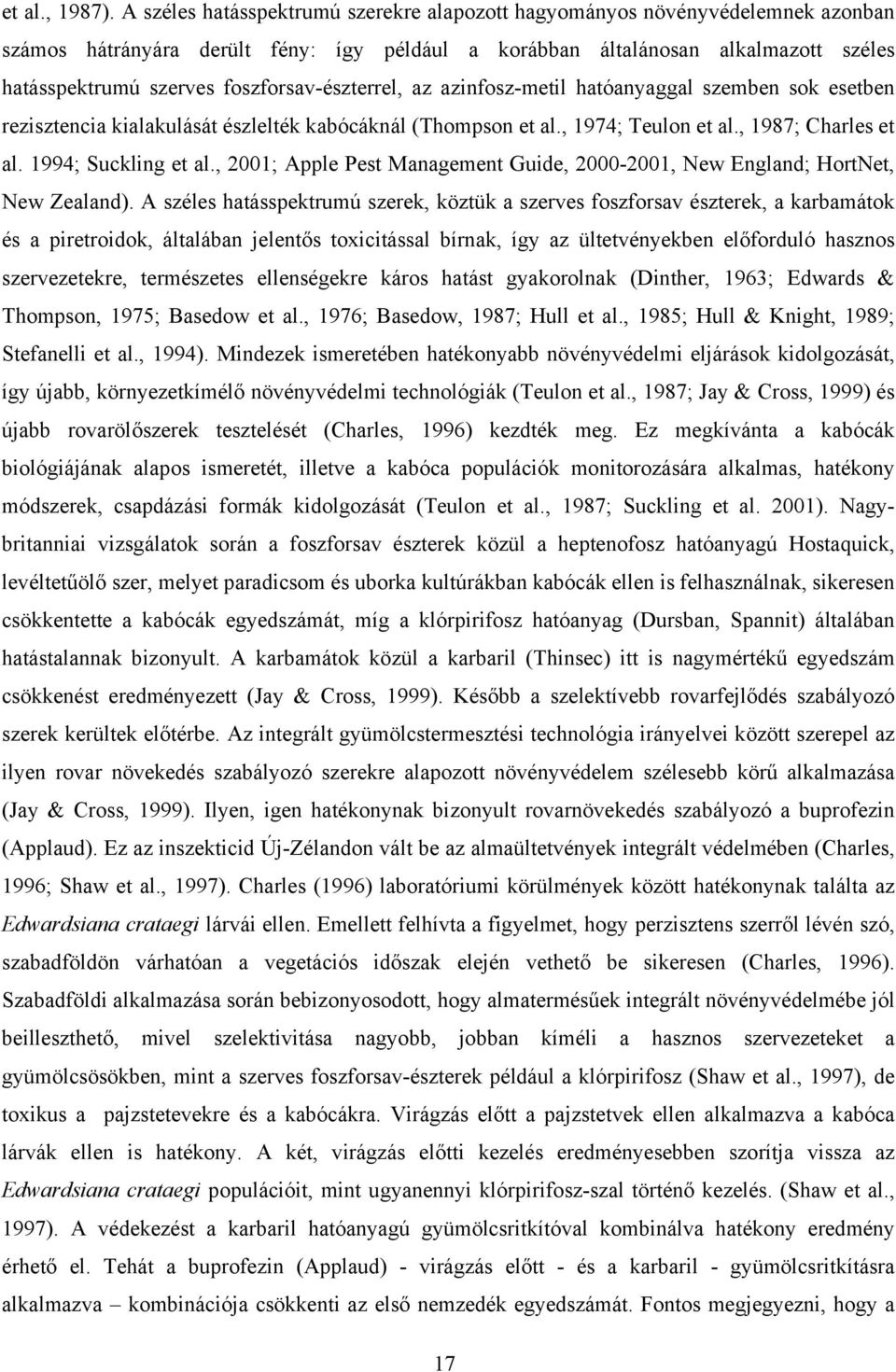 zinfosz-metil htónyggl szemben sok esetben rezisztenci kilkulását észlelték kbócáknál (Thompson et l., 1974; Teulon et l., 1987; Chrles et l. 1994; Suckling et l.