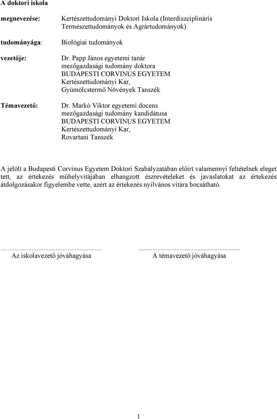 Mrkó Viktor egyetemi docens mezőgzdsági tudomány kndidátus BUDAPESTI CORVINUS EGYETEM Kertészettudományi Kr, Rovrtni Tnszék A jelölt Budpesti Corvinus Egyetem Doktori Szbályztábn előírt