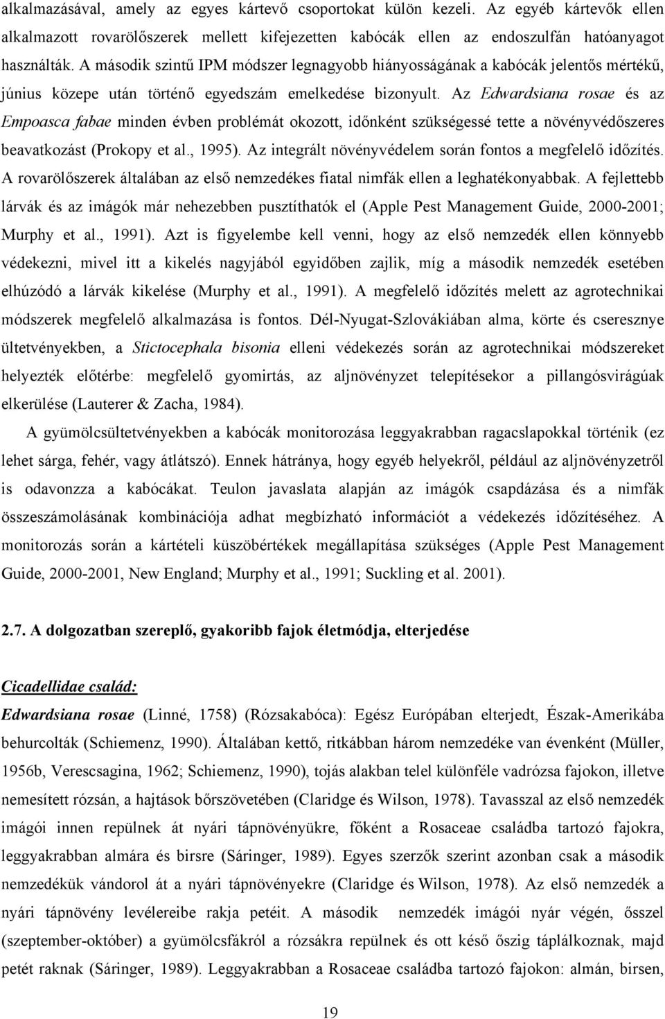 Az Edwrdsin rose és z Emposc fbe minden évben problémát okozott, időnként szükségessé tette növényvédőszeres bevtkozást (Prokopy et l., 1995).