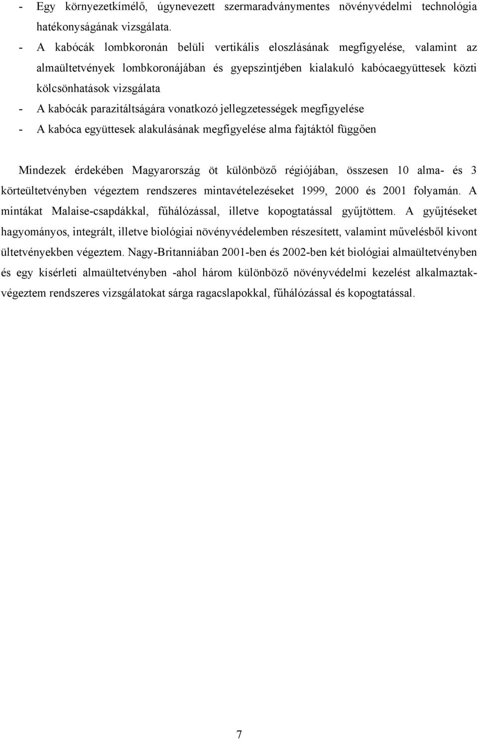vontkozó jellegzetességek megfigyelése - A kbóc együttesek lkulásánk megfigyelése lm fjtáktól függően Mindezek érdekében Mgyrország öt különböző régiójábn, összesen 1 lm- és 3 körteültetvényben