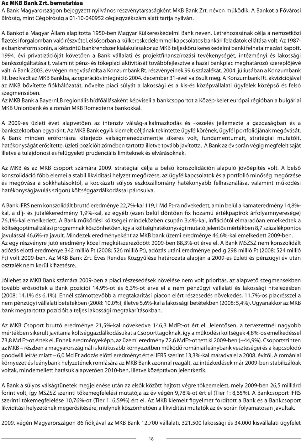 Létrehozásának célja a nemzetközi fizetési forgalomban való részvétel, elsősorban a külkereskedelemmel kapcsolatos bankári feladatok ellátása volt.