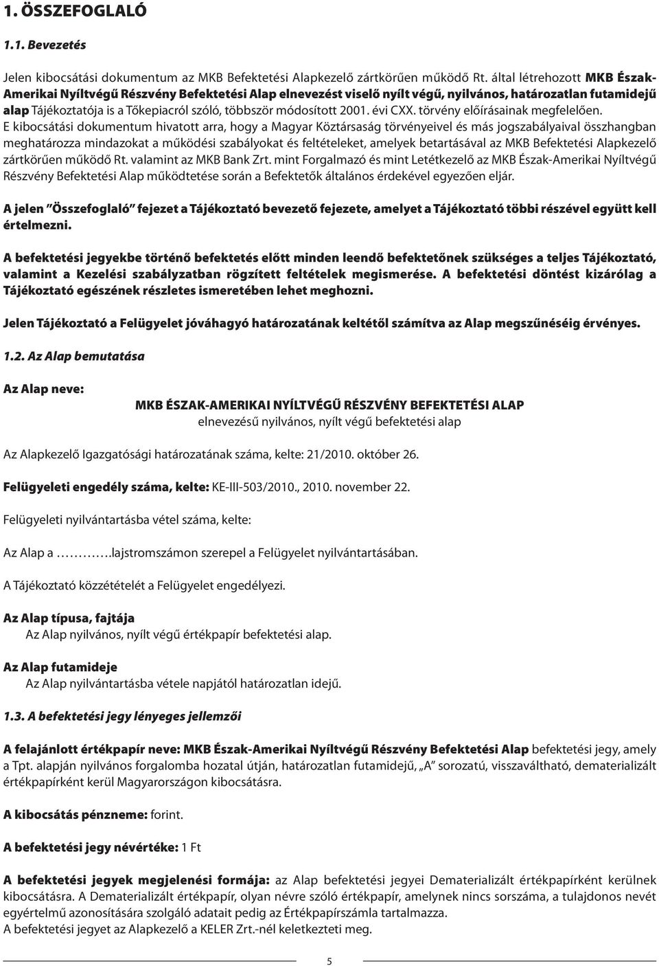 módosított 2001. évi CXX. törvény előírásainak megfelelően.