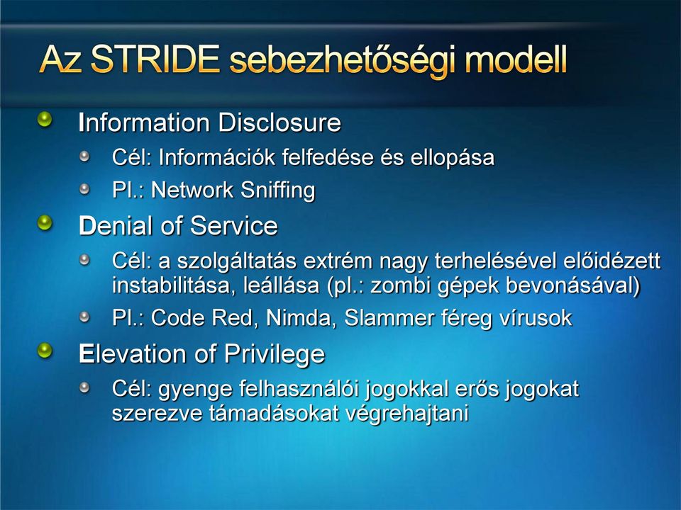 előidézett instabilitása, leállása (pl.: zombi gépek bevonásával) Pl.