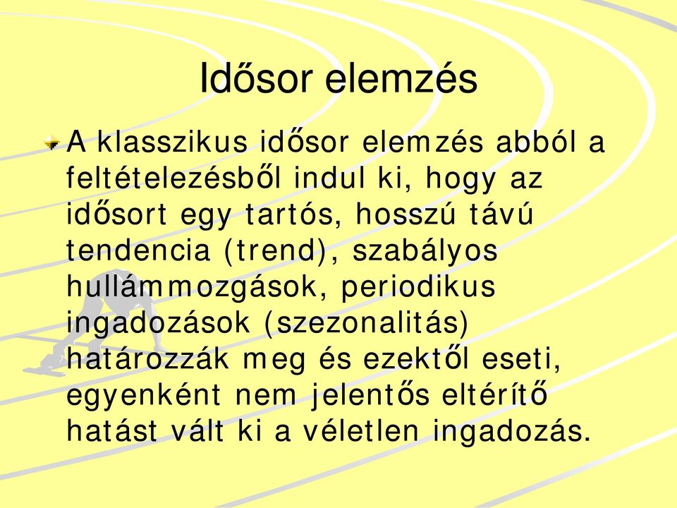 hullámmozgások, periodikus ingadozások (szezonalitás) határozzák meg és