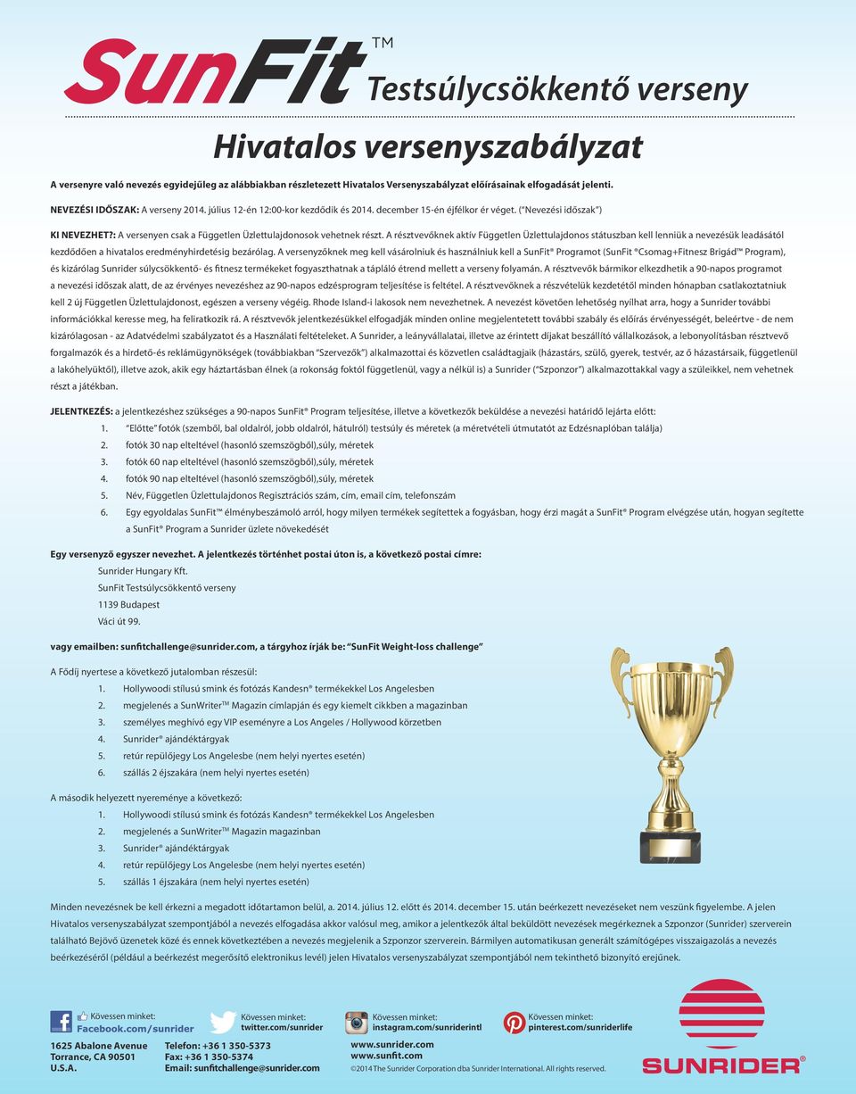 A résztvevőknek aktív Független Üzlettulajdonos státuszban kell lenniük a nevezésük leadásától kezdődően a hivatalos eredményhirdetésig bezárólag.