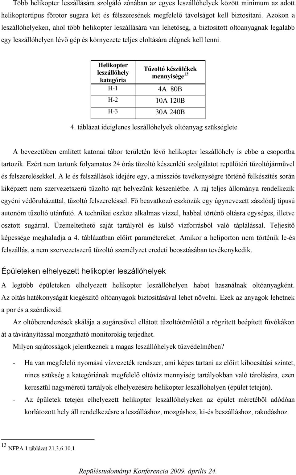 Helikopter leszállóhely kategória Tűzoltó készülékek mennyisége 13 H-1 4A 80B H-2 10A 120B H-3 30A 240B 4.