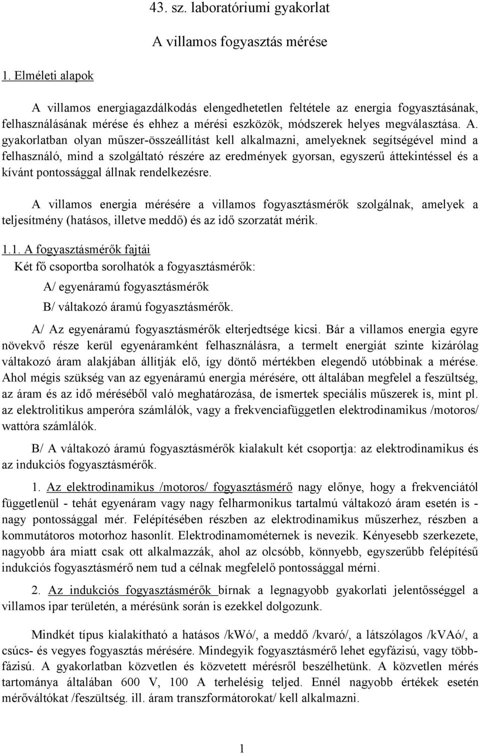 viamos energiagazdáodás eengedheteten fetétee az energia fogyasztásána, fehasznáásána mérése és ehhez a mérési eszözö, módszere heyes megváasztása. A.