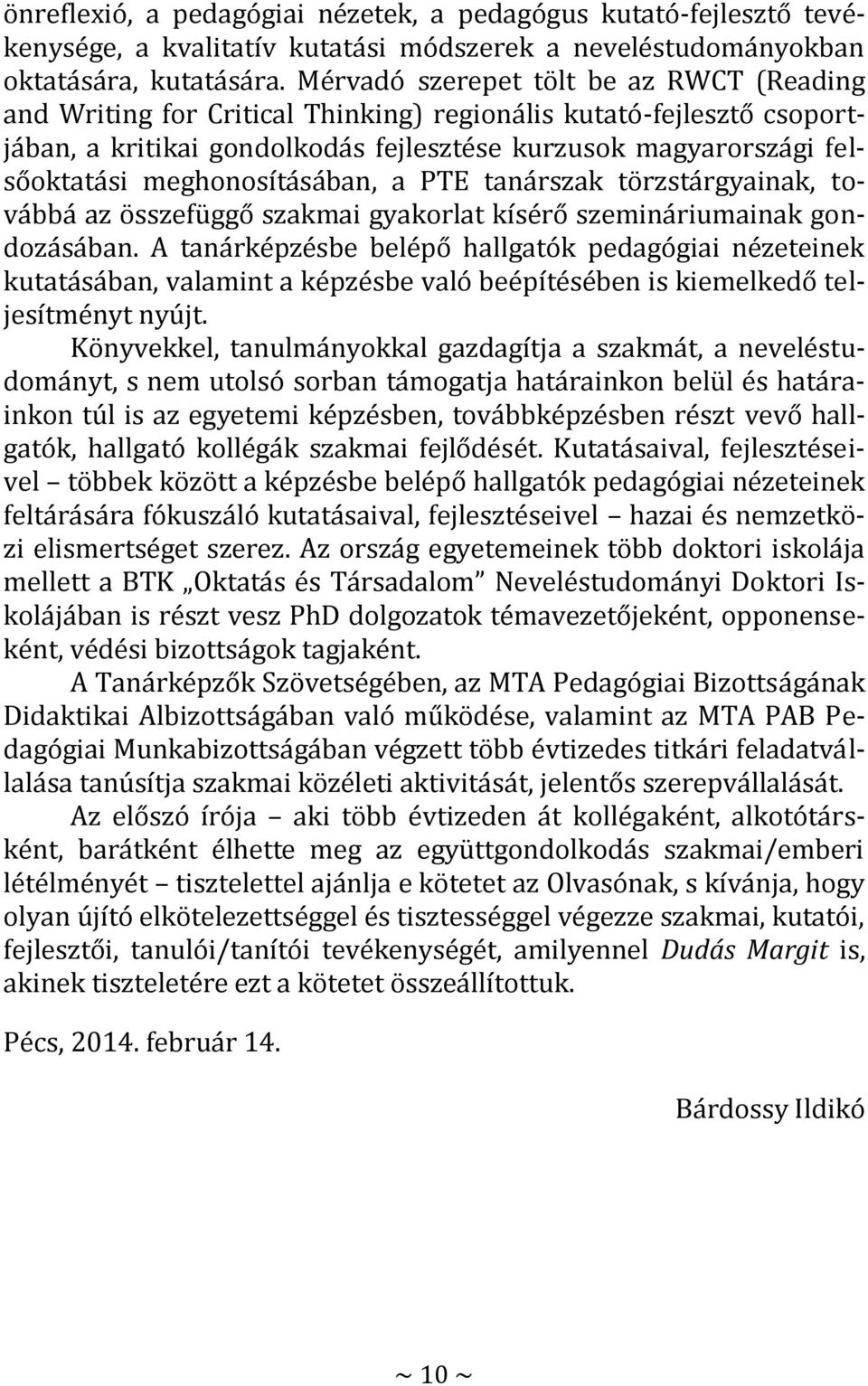 meghonosításában, a PTE tanárszak törzstárgyainak, továbbá az összefüggő szakmai gyakorlat kísérő szemináriumainak gondozásában.