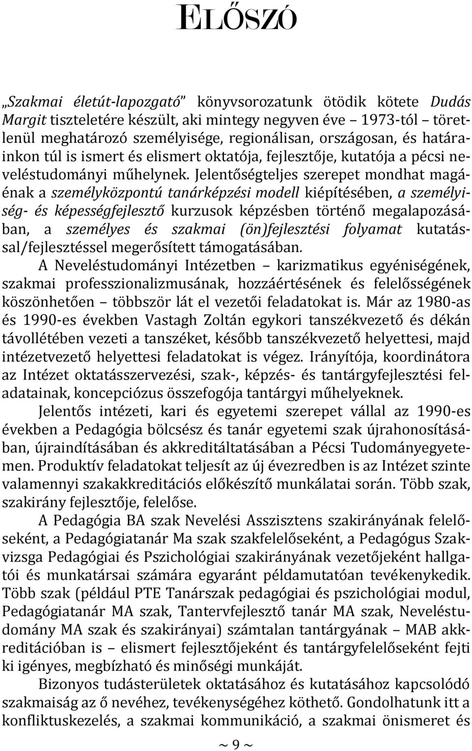 Jelentőségteljes szerepet mondhat magáénak a személyközpontú tanárképzési modell kiépítésében, a személyiség- és képességfejlesztő kurzusok képzésben történő megalapozásában, a személyes és szakmai