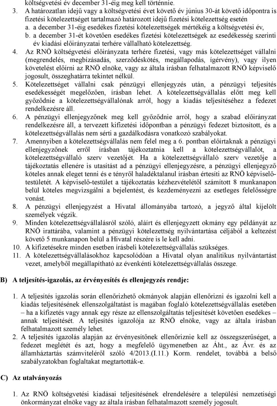 A határozatlan idejű vagy a költségvetési évet követő év június 30-át követő időpontra is fizetési kötelezettséget tartalmazó határozott idejű fizetési kötelezettség esetén a.